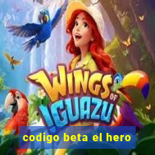 codigo beta el hero